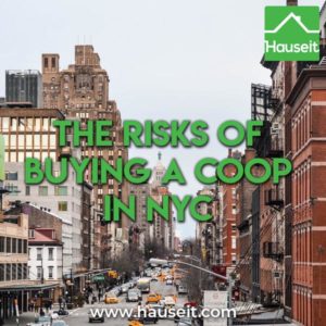 There are many risks of buying a coop in NYC, including corrupt or inept board members, a lazy managing agent who accepts kickbacks, assessments & more.