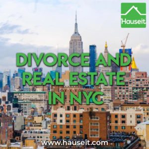 Divorce and Real Estate in NYC Divorce and real estate is easy if the divorcing couple agrees on who keeps the house or the split if sold, otherwise a judge will decide on what's fair.