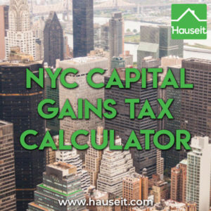 Estimate real estate capital gains taxes for selling a condo, co-op or house in NYC. Federal, state and city capital gains tax calculator for New York City.