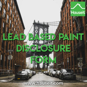 Lead Based Paint Disclosure Form NYC sellers and landlords of homes built before 1978 must disclose lead paint hazards and provide purchaser/tenant with a Lead-Based Paint Disclosure Form.