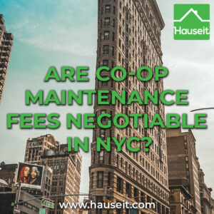 Co-op monthly maintenance fees in NYC are not negotiable. Maintenance and assessments are set by the board and driven by a co-op's operating costs.