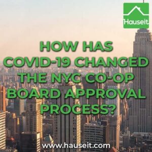 The COVID-19 pandemic resulted in permanent changes to the co-op board approval process in NYC including digital application submission and virtual interviews.