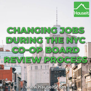 Co-ops in NYC value job security, so any change to your employment status during the board application and co-op approval process must be handled with care.