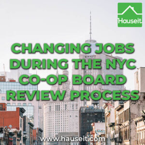 Changing-Jobs-During-the-NYC-Co-op-Board-Review-Process Co-ops in NYC value job security, so any change to your employment status during the board application and co-op approval process must be handled with care.