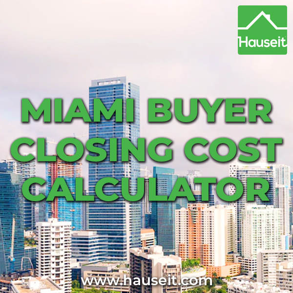 Detailed Miami buyer closing cost calculator incorporating local norms for whether the buyer or seller pays certain property closing costs.