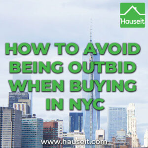 Being outbid when buying a home in NYC is very common. Learn how to beat the competition when buying a condo, co-op or house in New York City.