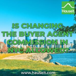 Changing the buyer agent commission in NYC is allowed, but adjusting the commission percentage after listing is an ineffective strategy.