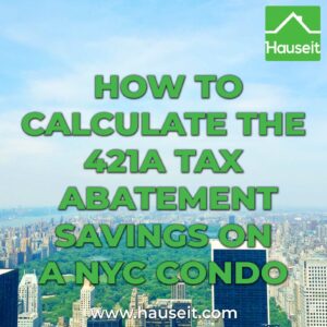 Calculate the 421a tax abatement savings on a NYC condo using this step-by-step guide. Compute the unabated taxes for a condominium with a 421a tax abatement.