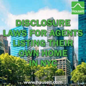 A NYC real estate agent who lists her or his own home for sale must disclose this ownership interest to prospective purchasers.
