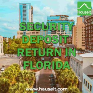 Security-Deposit-Return-in-Florida How long until your security deposit gets returned in Florida? To-do's before you move-out, examples of normal wear & tear vs property damage.