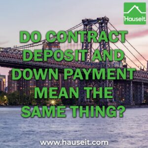 The terms ‘contract deposit’ and ‘down payment’ in NYC real estate are often used interchangeably, but they do not mean the same thing.