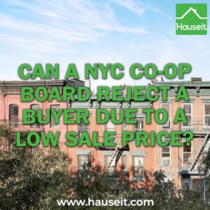 A NYC co-op board may legally reject a buyer due to a low sale price which is below market value, but there is an easy solution to avoid a board rejection.