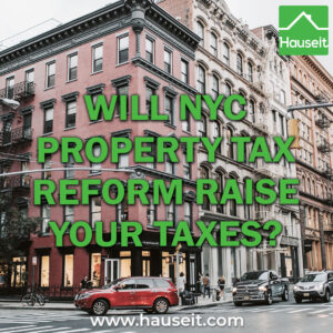 NYC homeowners who pay less than $8k in annual property taxes on homes worth $1 million or more will likely face higher tax bills.