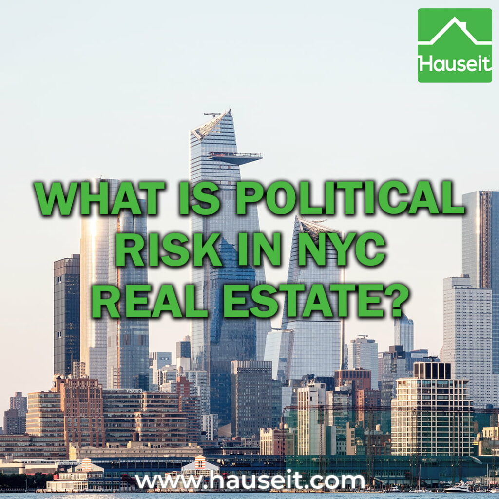 Political risk in NYC real estate is the threat of new legislation being enacted after you buy which increases risk and limits long-term returns.