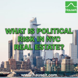 Political-Risk-NYC-Real-Estate Political risk in NYC real estate is the threat of new legislation being enacted after you buy which increases risk and limits long-term returns.
