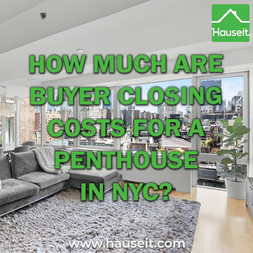 NYC penthouse buyer closing costs range from 3% to 6% of the purchase price. Buyer closing costs are lower for all-cash transactions in NYC.