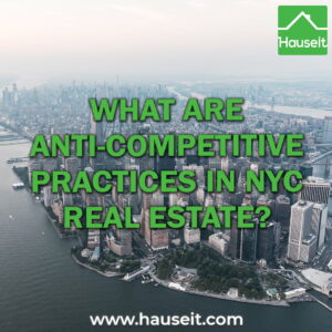 Anti-competitive practices in NYC real estate include any actions taken by agents which suppress or discourage competition and keep commission rates elevated.