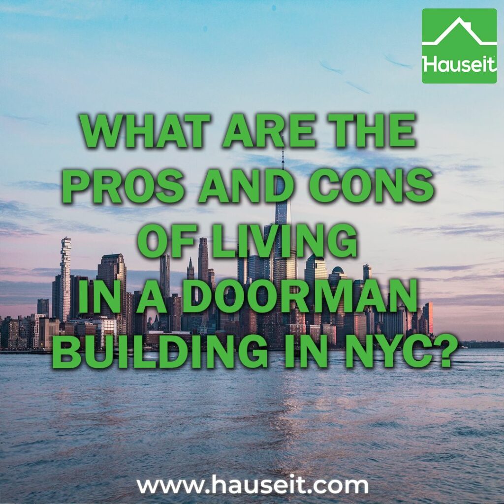 Pros of living in a doorman building in NYC include security and convenience. Cons include less privacy, added cost, more rules and potential conflict.