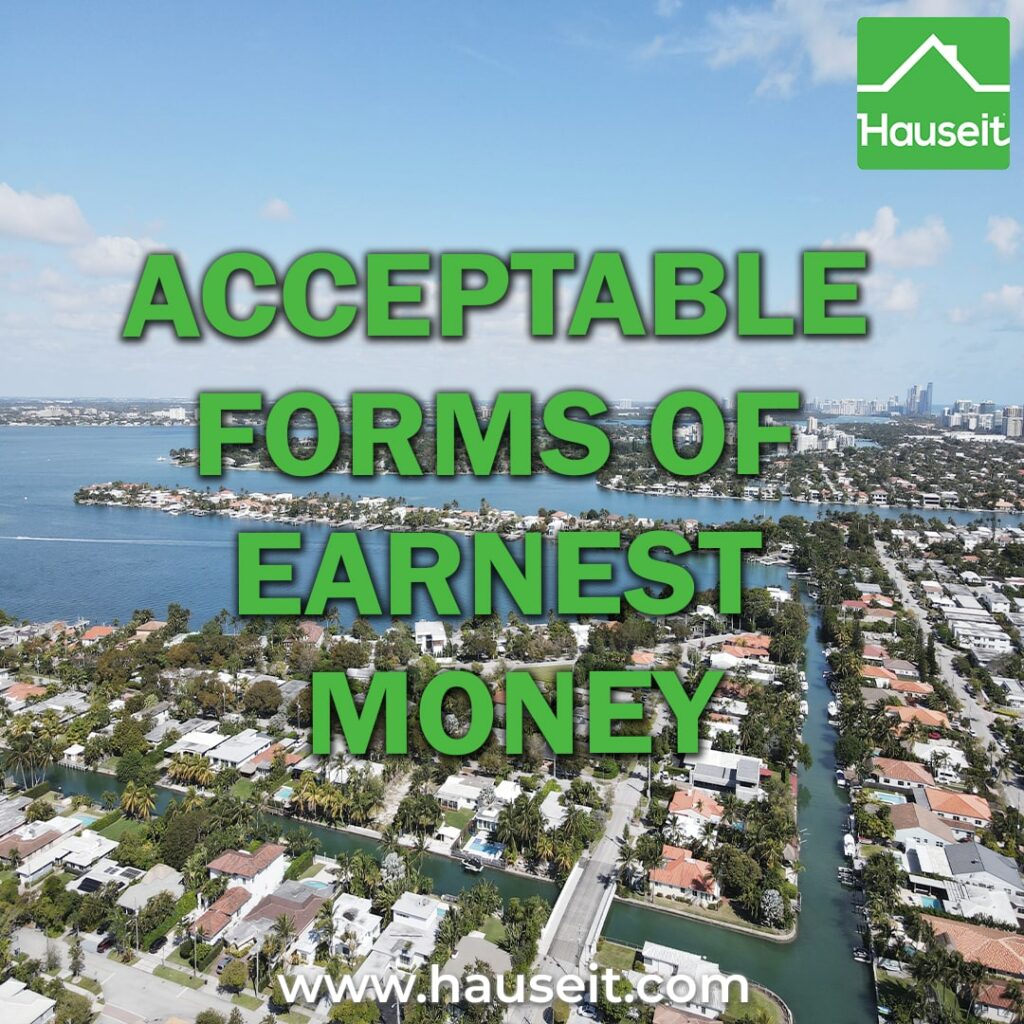 Acceptable forms of earnest money typical include wire transfers, personal checks, certified checks or ACH transfers. Norms vary by region.