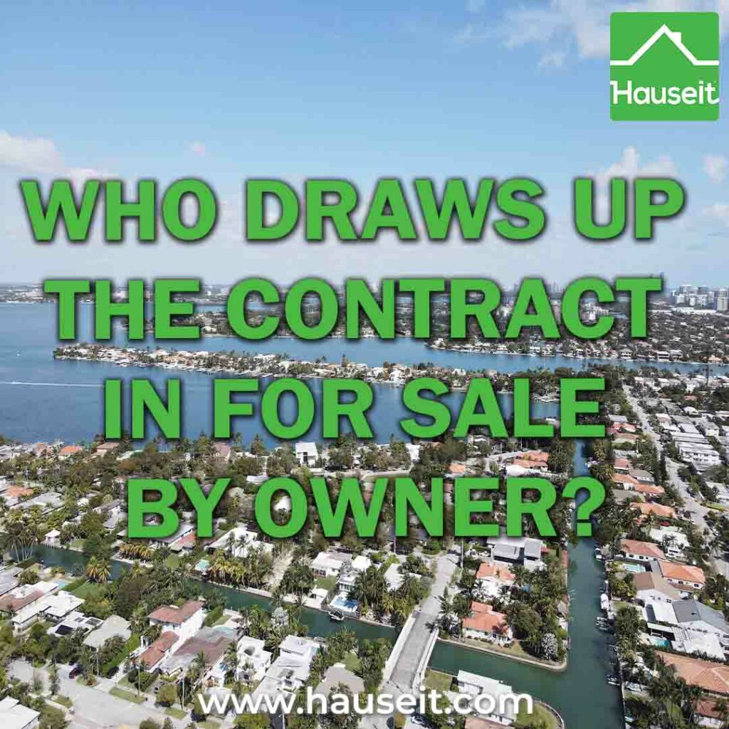 Who draws up the contract in For Sale By Owner depends on whether you live in a state that requires attorneys for transactions or not.