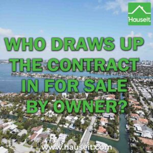 Who draws up the contract in For Sale By Owner depends on whether you live in a state that requires attorneys for transactions or not.