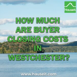 Buyer closing costs in Westchester are roughly 3% of the purchase price if you’re financing and 2% if you’re paying cash.