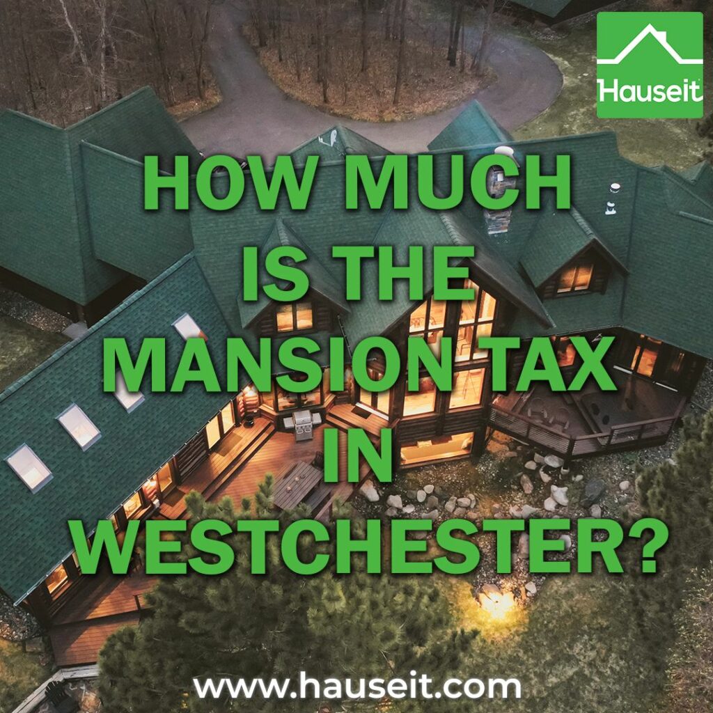 The Mansion Tax in Westchester is 1% of the purchase price and is applicable to purchases of residential property of $1 million or more.
