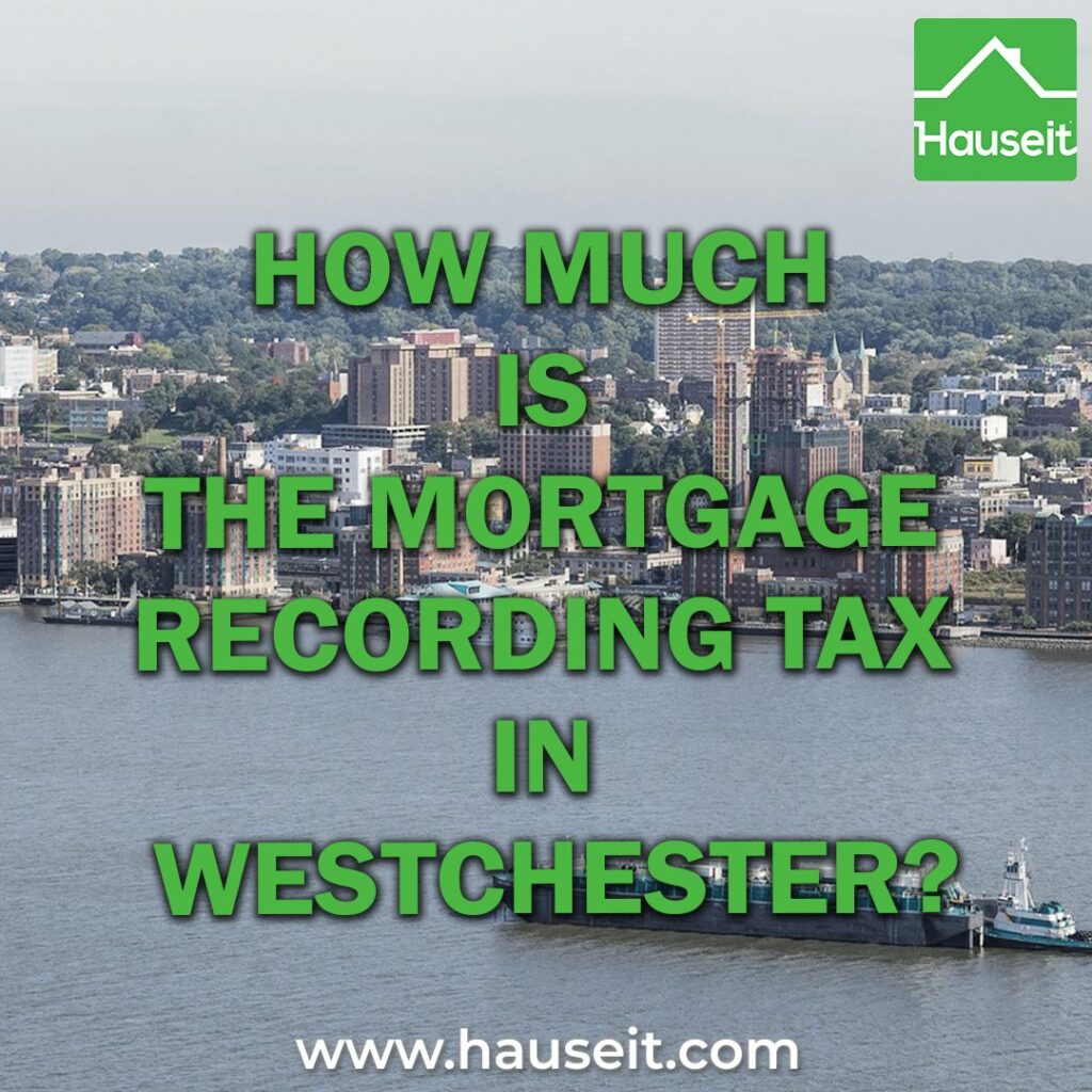 The Mortgage Recording Tax in Westchester is 1.3% of your loan size. Yonkers has a higher Mortgage Recording Tax rate of 1.8%.
