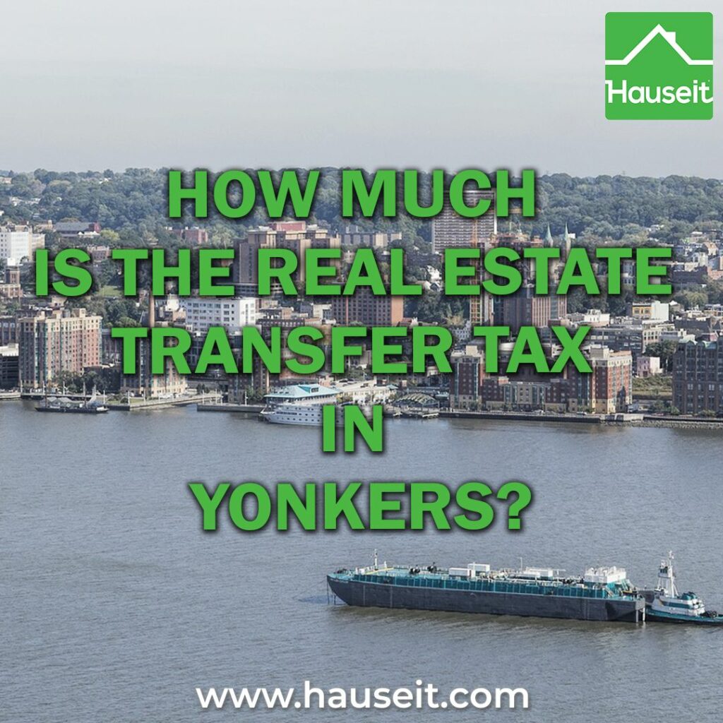 The combined city and state real estate transfer tax rate in Yonkers is 1.9%. The Yonkers transfer tax is 1.5%. The NYS transfer tax is 0.4%.