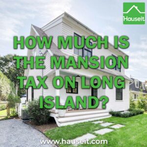 The Mansion Tax on Long Island is 1% of the purchase price. It applies to purchases of residential property of $1 million or more.