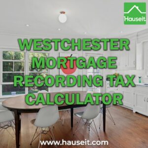 Interactive Westchester Mortgage Recording Tax Calculator for buyers. Estimate your Mortgage Recording Tax when buying in Westchester, NY.