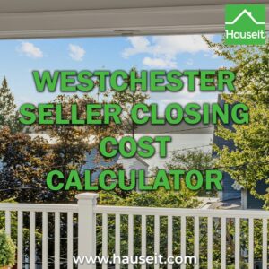 Estimate your closing costs when selling a home in Westchester County, NY. See how much you'll pay in transfer taxes, commissions and fees.