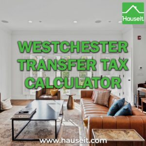 Interactive Westchester Transfer Tax Calculator for sellers. Estimate your Transfer Tax bill when selling a home in Westchester County, NY with Hauseit's interactive calculator.