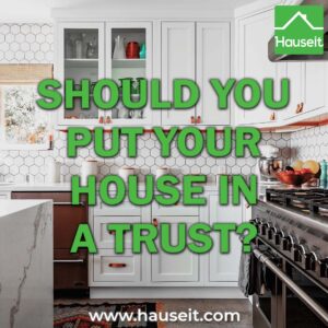 Pros & cons of putting your house in a trust. Tax benefits, possibility of avoiding the estate tax, revocable vs irrevocable trusts & more.