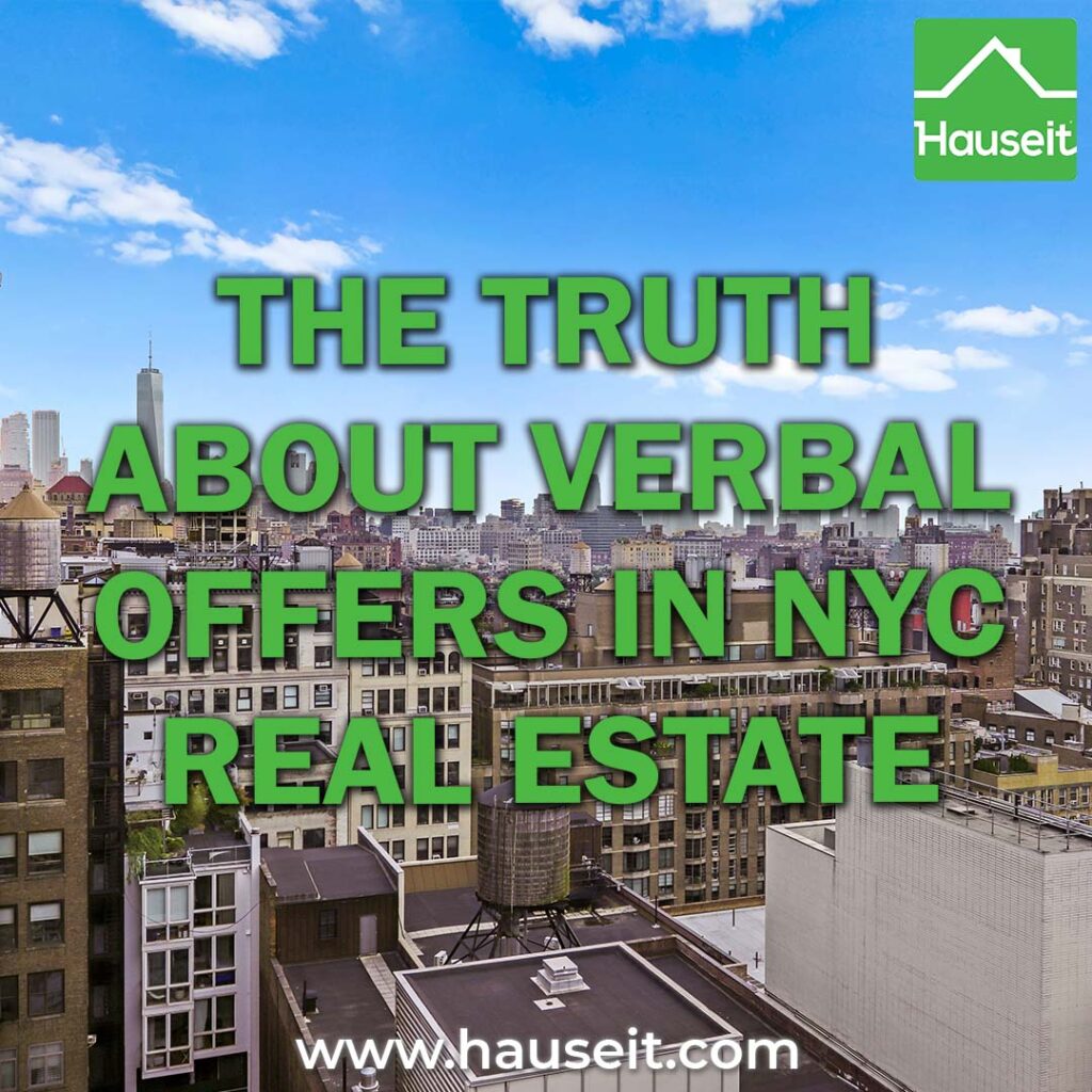Verbal offers in NYC are rarely taken seriously, and they can actually harm your negotiating position and reduce your odds of doing a deal.