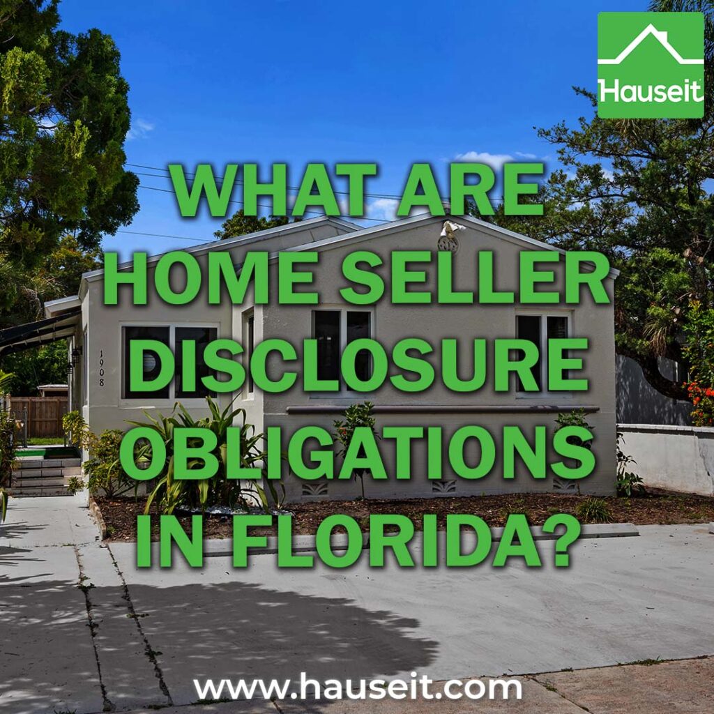 Florida home sellers must disclose all known facts that materially affect the value of the property and that are not readily observable by the buyer.
