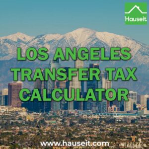 Estimate your city and county real estate transfer tax bill when selling a home in Los Angeles County, including the Mansion Tax.