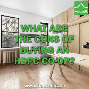 The cons of buying an HDFC co-op include financing issues, high flip taxes, subletting restrictions, building governance issues and regulatory risk.